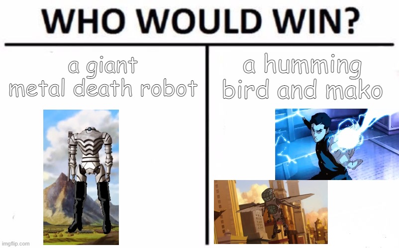 avatar meme 2 | a giant metal death robot; a humming bird and mako | image tagged in memes,who would win | made w/ Imgflip meme maker