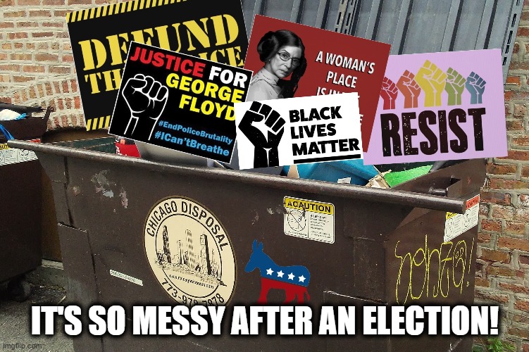 IT'S SO MESSY AFTER AN ELECTION! | image tagged in memes,so messy after an election,blm,george floyd,resist,democrats | made w/ Imgflip meme maker