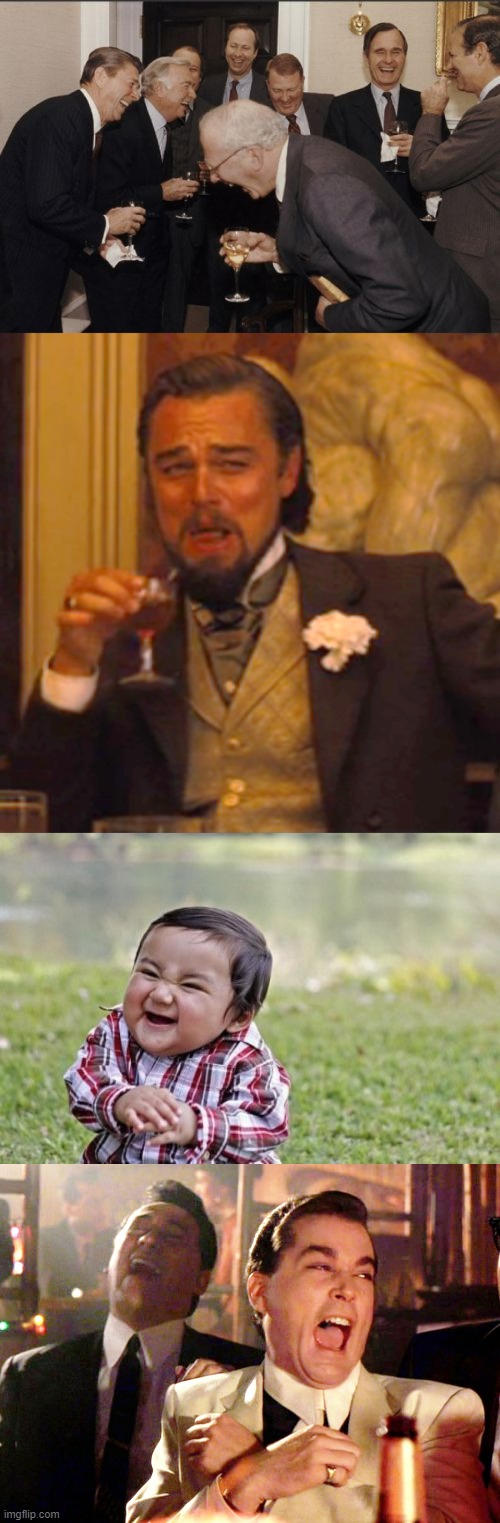 image tagged in memes,laughing men in suits,laughing leo,evil toddler,good fellas hilarious | made w/ Imgflip meme maker