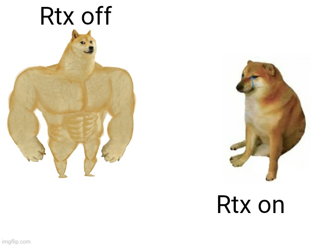 Buff Doge vs. Cheems Meme | Rtx off; Rtx on | image tagged in memes,buff doge vs cheems,rtx,nvidia | made w/ Imgflip meme maker