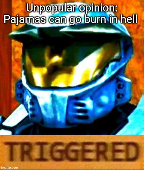 Church Triggered | Unpopular opinion: Pajamas can go burn in hell | image tagged in church triggered | made w/ Imgflip meme maker