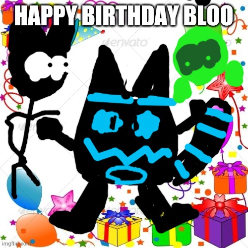 Welp this is the best I can do | HAPPY BIRTHDAY BLOO | image tagged in happy birthday | made w/ Imgflip meme maker