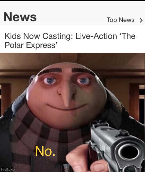 Not to worry.  The article is from 2016! | image tagged in funny,memes,polar express,gru gun,gru no,news | made w/ Imgflip meme maker