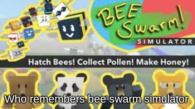Who remembers bee swarm simulator | made w/ Imgflip meme maker