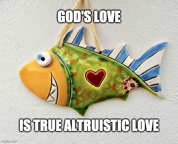 Altruistic Love | GOD'S LOVE; IS TRUE ALTRUISTIC LOVE | image tagged in love,altruism,shark,god | made w/ Imgflip meme maker