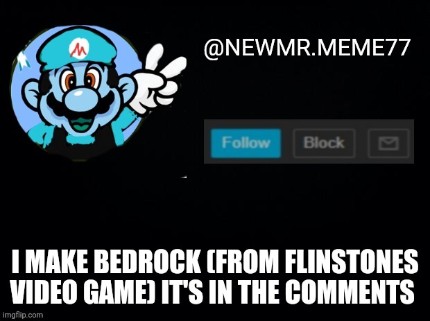 Super mario maker 2 | I MAKE BEDROCK (FROM FLINSTONES VIDEO GAME) IT'S IN THE COMMENTS | image tagged in memes | made w/ Imgflip meme maker