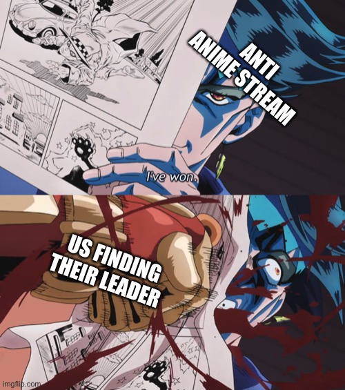 Take that | ANTI ANIME STREAM; US FINDING THEIR LEADER | image tagged in rohan 'wins' | made w/ Imgflip meme maker