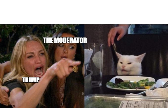 Woman Yelling At Cat Meme | THE M0DERATOR; TRUMP | image tagged in memes,woman yelling at cat | made w/ Imgflip meme maker