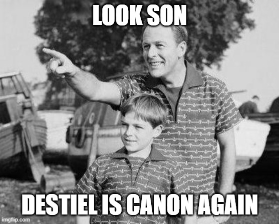 Destiel is canon again | LOOK SON; DESTIEL IS CANON AGAIN | image tagged in memes,look son | made w/ Imgflip meme maker