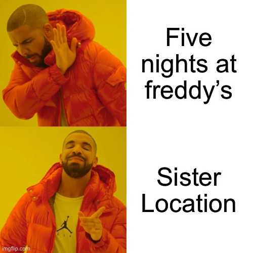 Drake Hotline Bling Meme | Five nights at freddy’s Sister Location | image tagged in memes,drake hotline bling | made w/ Imgflip meme maker