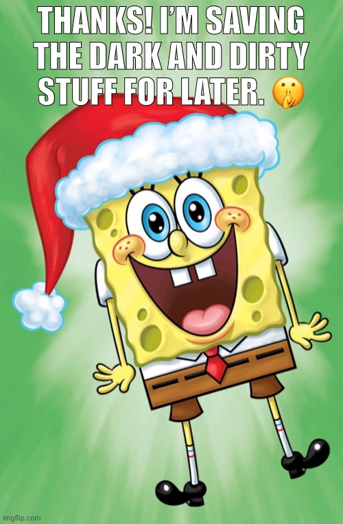 THANKS! I’M SAVING THE DARK AND DIRTY STUFF FOR LATER. ? | made w/ Imgflip meme maker