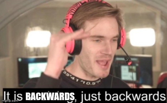 it is evolving just backwards | BACKWARDS | image tagged in it is evolving just backwards | made w/ Imgflip meme maker