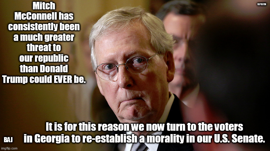 Mitch McConnell, destructor of the Republic | 12/12/20; BAJ | image tagged in mitch mcconnell,for a moral republic | made w/ Imgflip meme maker