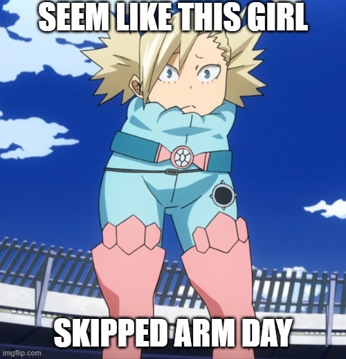 Skipped Arm day | SEEM LIKE THIS GIRL; SKIPPED ARM DAY | image tagged in funny memes | made w/ Imgflip meme maker