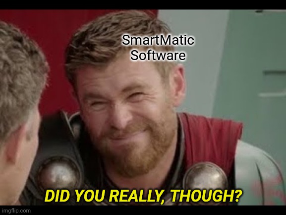 really though? | SmartMatic Software DID YOU REALLY, THOUGH? | image tagged in really though | made w/ Imgflip meme maker