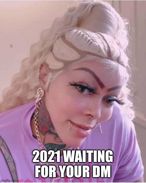 2021 | 2021 WAITING FOR YOUR DM | image tagged in 2021 | made w/ Imgflip meme maker