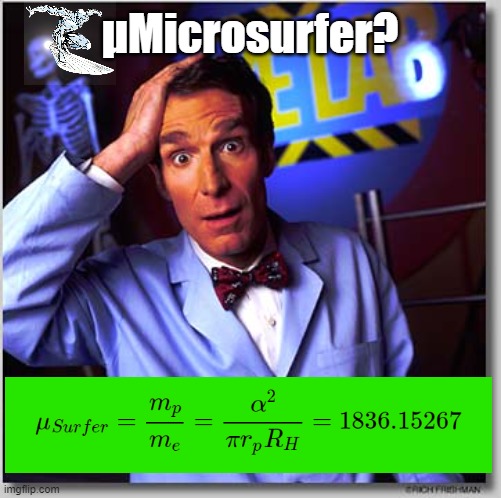 Proton to Electron Mass Ratio 1836.15267 | μMicrosurfer? | image tagged in memes,bill nye the science guy,proton,proton radius,proton to electron mass ratio,microsurfer | made w/ Imgflip meme maker