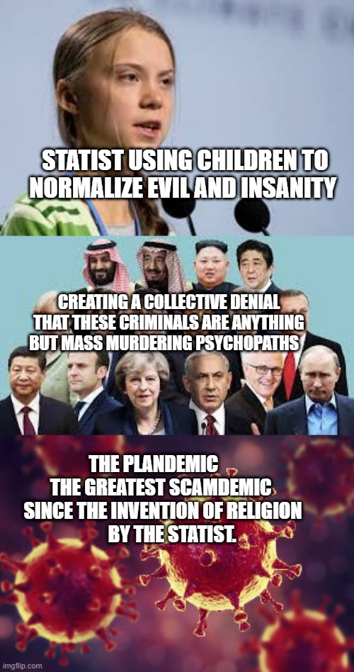 Coronavirus and climate | STATIST USING CHILDREN TO NORMALIZE EVIL AND INSANITY; CREATING A COLLECTIVE DENIAL THAT THESE CRIMINALS ARE ANYTHING BUT MASS MURDERING PSYCHOPATHS; THE PLANDEMIC      THE GREATEST SCAMDEMIC  SINCE THE INVENTION OF RELIGION         BY THE STATIST. | image tagged in coronavirus and climate | made w/ Imgflip meme maker