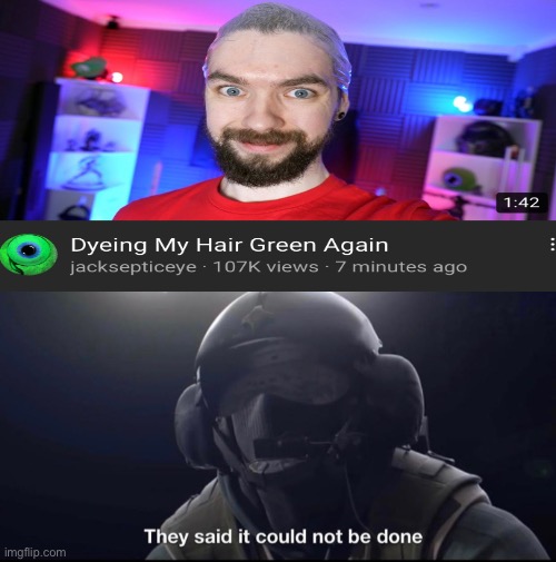 image tagged in they said it could not be done,jacksepticeye,green | made w/ Imgflip meme maker