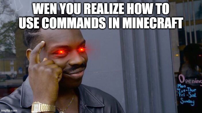 Roll Safe Think About It Meme | WEN YOU REALIZE HOW TO USE COMMANDS IN MINECRAFT | image tagged in memes,roll safe think about it | made w/ Imgflip meme maker