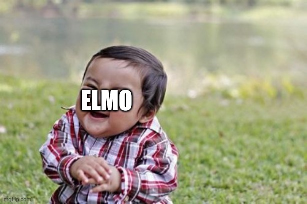 Evil Toddler Meme | ELMO | image tagged in memes,evil toddler | made w/ Imgflip meme maker
