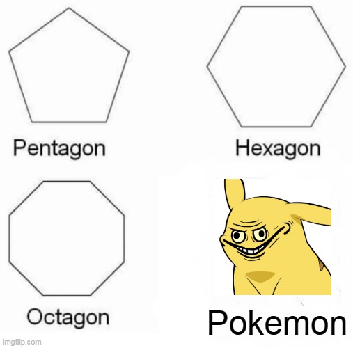 Pentagon Hexagon Octagon | Pokemon | image tagged in memes,pentagon hexagon octagon | made w/ Imgflip meme maker