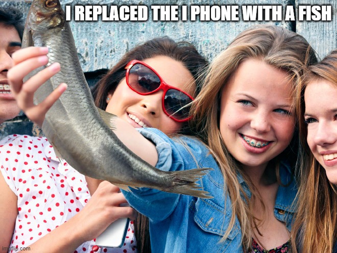 I REPLACED THE I PHONE WITH A FISH | made w/ Imgflip meme maker