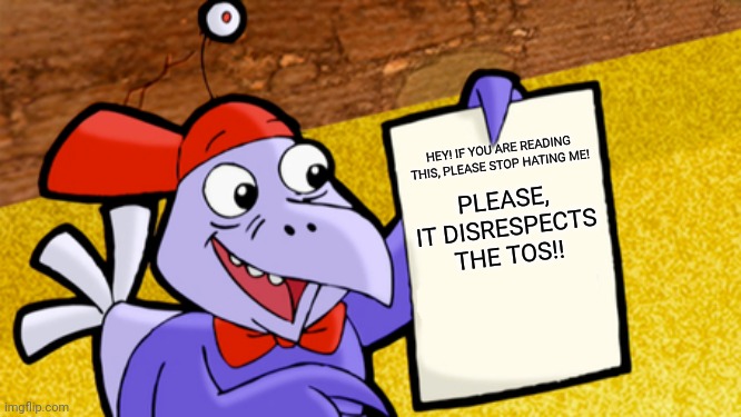 I bet they'll stop! | HEY! IF YOU ARE READING THIS, PLEASE STOP HATING ME! PLEASE, IT DISRESPECTS THE TOS!! | image tagged in digit's factoid paper | made w/ Imgflip meme maker