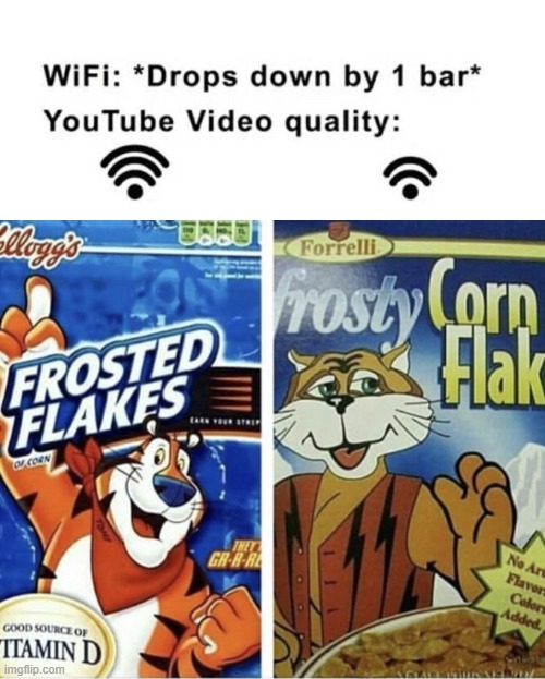 image tagged in memes,wifi drops by 1 bar,off brand frosted flakes | made w/ Imgflip meme maker