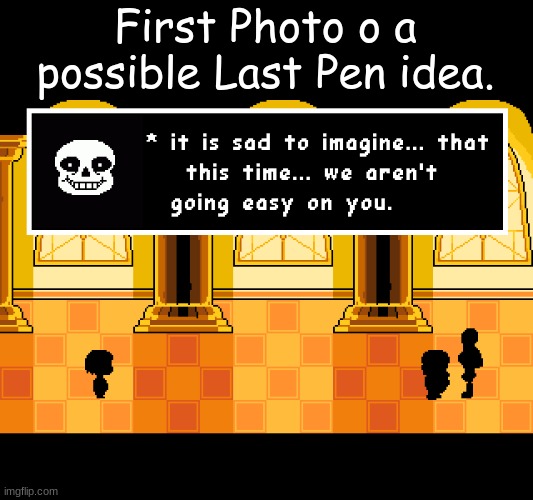 Sprite? | First Photo o a possible Last Pen idea. | image tagged in undertale | made w/ Imgflip meme maker