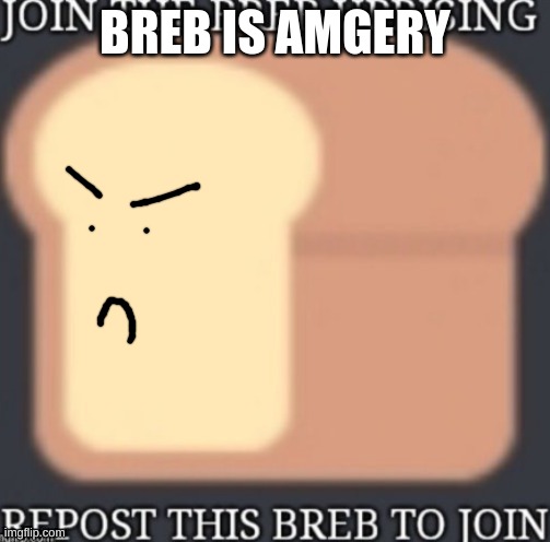 BREB IS AMGERY | made w/ Imgflip meme maker