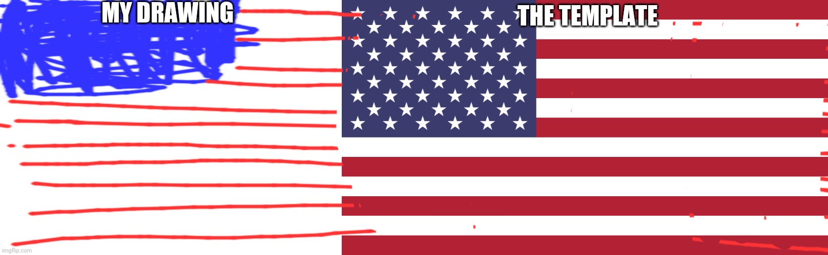 MY DRAWING; THE TEMPLATE | image tagged in flag of usa | made w/ Imgflip meme maker