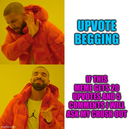 TrUe FaCt, I WiLl | UPVOTE BEGGING; IF THIS MEME GETS 20 UPVOTES AND 5 COMMENTS I WILL ASK MY CRUSH OUT | image tagged in memes,drake hotline bling | made w/ Imgflip meme maker