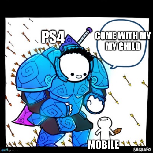 SrGrafo Press Space to Jump | PS4; COME WITH MY MY CHILD; MOBILE | image tagged in srgrafo press space to jump | made w/ Imgflip meme maker