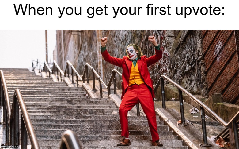 upvote meme | When you get your first upvote: | image tagged in joker dance,upvote | made w/ Imgflip meme maker