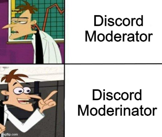 Doof should of thought of this much sooner | Discord Moderator; Discord Moderinator | image tagged in drake but it's doofenshmirtz | made w/ Imgflip meme maker