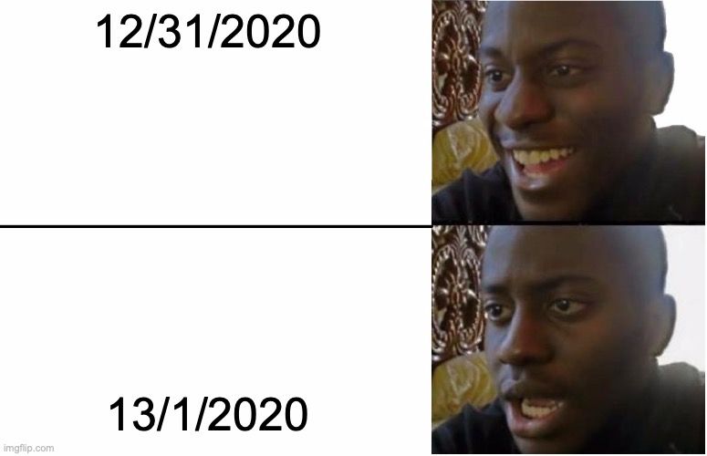 Disappointed Black Guy | 12/31/2020; 13/1/2020 | image tagged in disappointed black guy | made w/ Imgflip meme maker