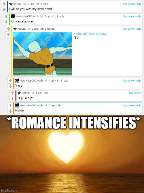 XDDDDDDDDDDDDDDDDDDD | *ROMANCE INTENSIFIES* | made w/ Imgflip meme maker