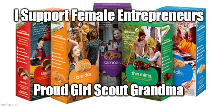 Proud Cookie Grandma | I Support Female Entrepreneurs; Proud Girl Scout Grandma | image tagged in girl scout cookie | made w/ Imgflip meme maker