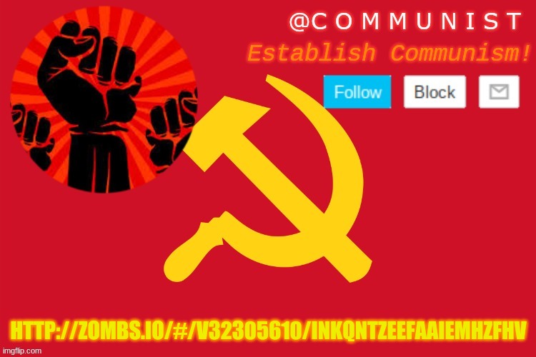 communist | HTTP://ZOMBS.IO/#/V32305610/INKQNTZEEFAAIEMHZFHV | image tagged in communist | made w/ Imgflip meme maker