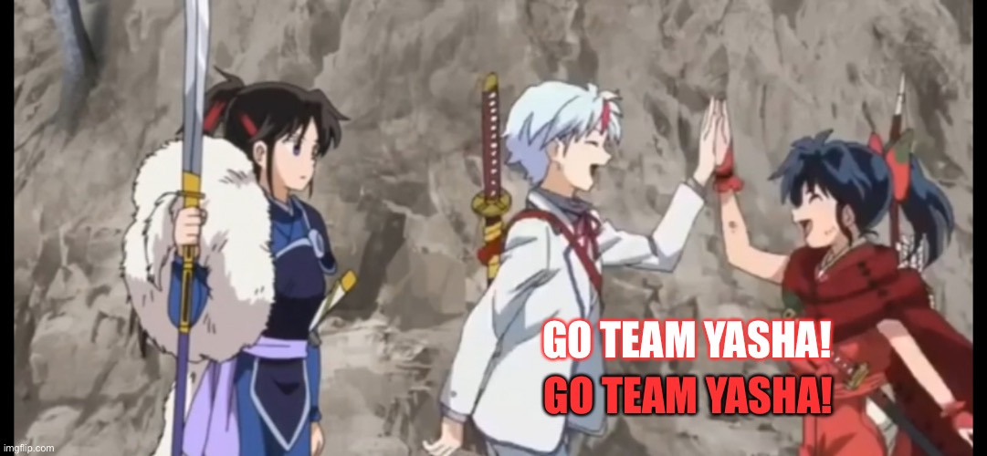 Go Team Yasha | GO TEAM YASHA! GO TEAM YASHA! | image tagged in yashahime,inuyasha,venture bros,reference,parody,go team venture | made w/ Imgflip meme maker