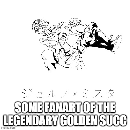 This might need to be marked nsfw, but they aren't actually doing what it looks like they are doing. | SOME FANART OF THE LEGENDARY GOLDEN SUCC | image tagged in jojo's bizarre adventure,jojo,anime | made w/ Imgflip meme maker