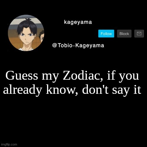Guess my Zodiac, if you already know, don't say it | made w/ Imgflip meme maker