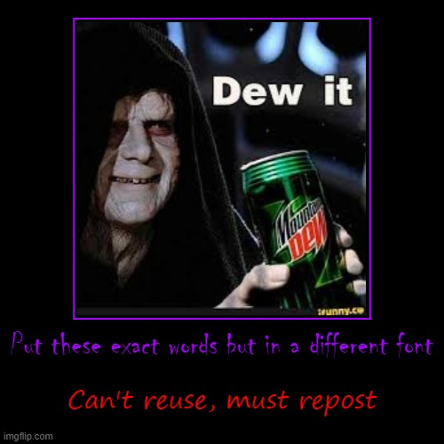 dew it lol | image tagged in funny,demotivationals | made w/ Imgflip demotivational maker