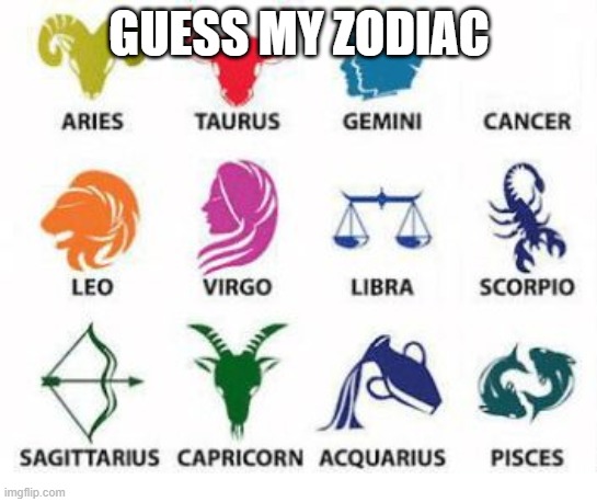 . | GUESS MY ZODIAC | image tagged in tags | made w/ Imgflip meme maker