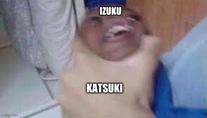 This is the sum of season 1 in BNHA (Not including the part where he breaks his bones.) | IZUKU; KATSUKI | image tagged in kid getting choked | made w/ Imgflip meme maker