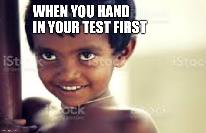 The look on his face! | WHEN YOU HAND IN YOUR TEST FIRST | image tagged in funny memes,kids | made w/ Imgflip meme maker