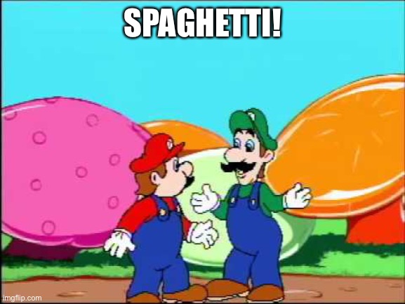 I hope she made lotsa spaghetii luigi | SPAGHETTI! | image tagged in i hope she made lotsa spaghetii luigi | made w/ Imgflip meme maker