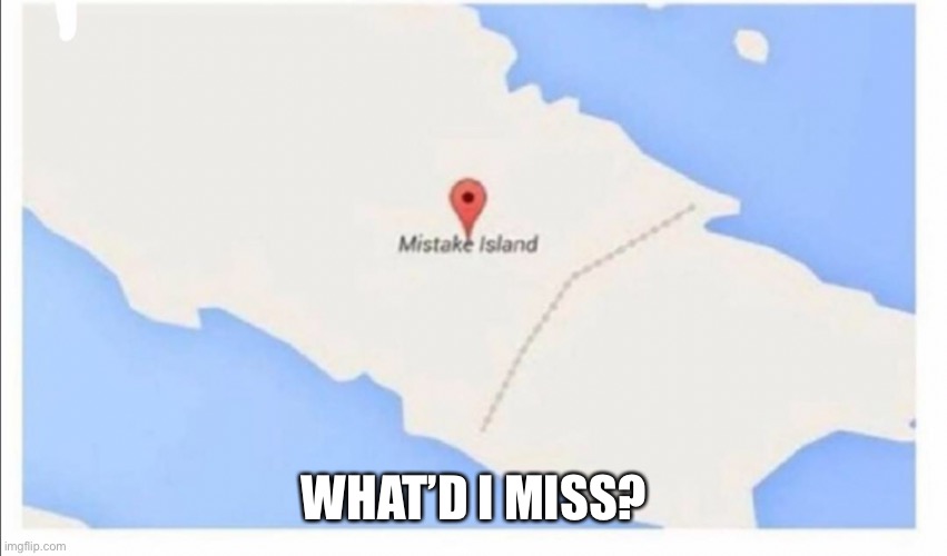 WHAT’D I MISS? | made w/ Imgflip meme maker