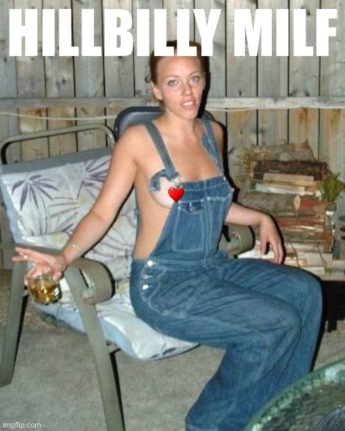 [now with redacted nipple: the way God intended] | HILLBILLY MILF | image tagged in hillbilly milf,milf,hillbilly,hillbillies,whiskey,cigarette | made w/ Imgflip meme maker